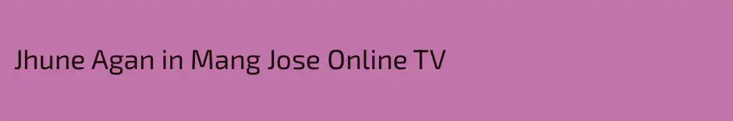 Jhune Agan in Mang Jose Online TV